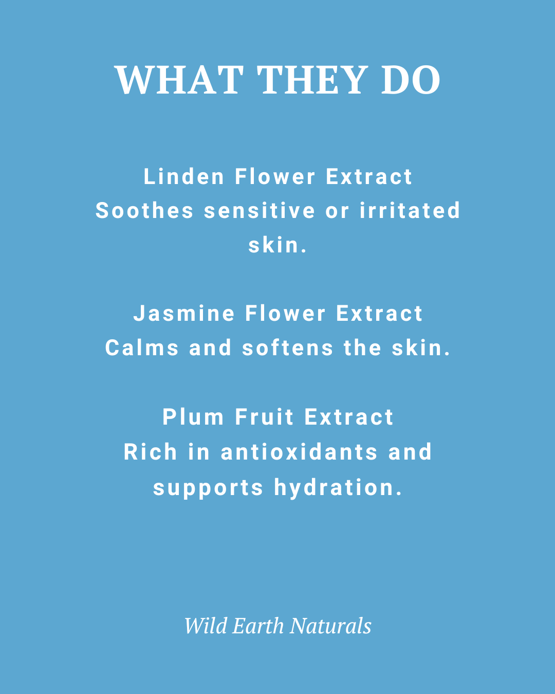 Text on a blue background describing the benefits of linden, jasmine, and plum flower extracts with Wild Earth Naturals branding.